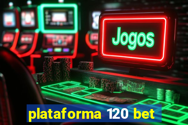 plataforma 120 bet